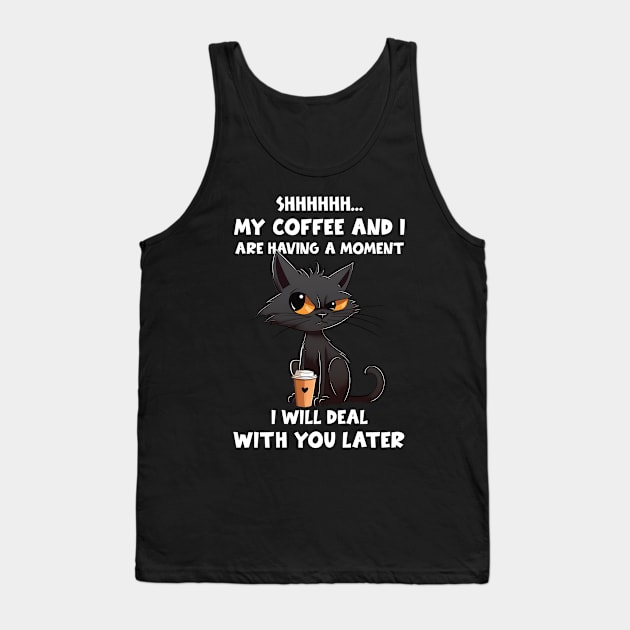 Shhhh My Coffee And I Are Having A Moment I Will Deal With You Later Tank Top by Buleskulls 